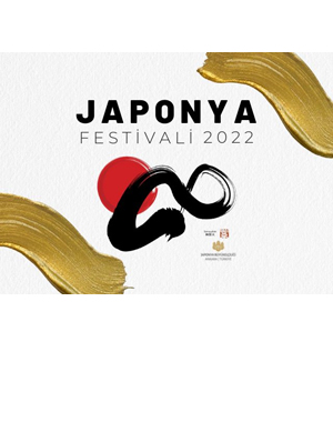 JAPONYA BÜYÜKELÇİLİĞİ JAPONYA FESTİVALİ 2022 6-18 ARALIK 2022