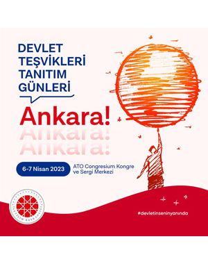T.C. İletişim Başkanlığı Devlet Teşvikleri Tanıtım Günleri 6-7 Nisan 2023 ATO Congresium Kongre ve Sergi Merkezi Ankara