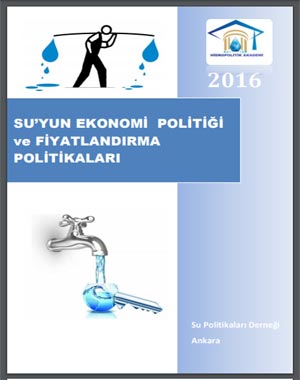 Su Politikaları Derneği: Suyun Ekonomi Politiği ve Fiyatlandırma Politikaları-2016